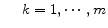 \displaystyle ~~~~ k = 1,\cdots,m