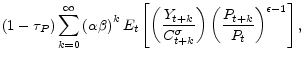 \displaystyle \left( 1-\tau _{P}\right) \sum_{k=0}^{\infty }\left( \alpha \beta \right) ^{k}E_{t}\left[ \left( \frac{Y_{t+k}}{C_{t+k}^{\sigma }}\right) \left( \frac{P_{t+k}}{P_{t}}\right) ^{\epsilon -1}\right] ,
