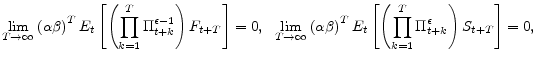 \displaystyle \lim_{T\rightarrow \infty }\left( \alpha \beta \right) ^{T}E_{t}\left[ \left( \prod_{k=1}^{T}\Pi _{t+k}^{\epsilon -1}\right) F_{t+T}\right] =0,~~\lim_{T\rightarrow \infty }\left( \alpha \beta \right) ^{T}E_{t}\left[ \left( \prod_{k=1}^{T}\Pi _{t+k}^{\epsilon }\right) S_{t+T}\right] =0,