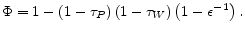 \displaystyle \Phi =1-\left( 1-\tau _{P}\right) \left( 1-\tau _{W}\right) \left( 1-\epsilon ^{-1}\right).