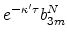 \displaystyle e^{-\kappa^{\prime} \tau} b_{3m}^{N}