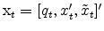  {\rm x}_t=\lbrack q_{t},x_{t}^{\prime},\tilde{x}_{t}\rbrack^{\prime}