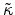  \tilde{\kappa}