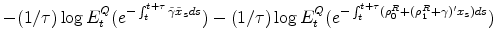 \displaystyle -(1/\tau)\log E_{t}^{Q}(e^{-\int_{t}^{t+\tau}\tilde{\gamma}\tilde{x}% _{s}ds})-(1/\tau)\log E_{t}^{Q}(e^{-\int_{t}^{t+\tau}(\rho_{0}^{R}+(\rho _{1}^{R}+\gamma)^{\prime}x_{s})ds})