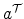  a^{\cal T}