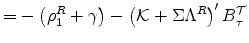 \displaystyle =-\left(\rho_1^R+\gamma\right)-\left( \mathcal{K}+\Sigma \Lambda^{R}\right) ^{\prime}B_{\tau}^{\cal T}