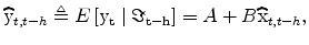 \displaystyle \widehat{\rm y}_{t,t-h}\triangleq E\left[ \rm y_{t}\mid\Im_{t-h}\right] =A+B\widehat{\rm x}_{t,t-h}, 