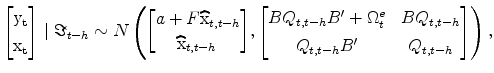 \displaystyle % \begin{bmatrix} \rm y_{t}\ \rm x_t\end{bmatrix}\mid\Im_{t-h}\sim N\left( \genfrac{[}{]}{0pt}{}{a+F\widehat{\rm x}_{t,t-h}}{\widehat{\rm x}_{t,t-h\text{ }}}% ,% \begin{bmatrix} B Q_{t,t-h} B^{\prime}+\Omega_{t}^{e} & B Q_{t,t-h}\ Q_{t,t-h} B^{\prime} & Q_{t,t-h}% \end{bmatrix}\right) , 