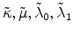  \tilde{\kappa}, \tilde{\mu}, \tilde{\lambda}_0, \tilde{\lambda}_1