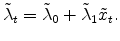  \tilde{\lambda}_{t}=\tilde{\lambda}_{0}+\tilde{\lambda}_{1}\tilde{x}_{t}.