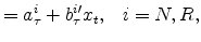 \displaystyle =a_{\tau}^{i}+b_{\tau}^{i \prime}x_{t}, \ \ \ i=N,R,