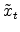  \tilde{x}_t