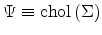 \Psi \equiv \chol{(\Sigma)}