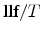 \text{llf}/T