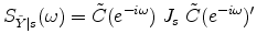 S_{\tilde Y \vert s}(\omega) = \tilde C(e^{-i\omega}) \; J_s \; \tilde C(e^{-i\omega})'