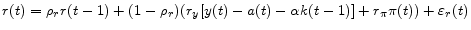 r(t) = \rho_{r}r(t-1) + (1-\rho_{r})(r_{y}[y(t) - a(t) - \alpha k(t-1)] + r_{\pi}\pi(t)) + \varepsilon_{r}(t) 