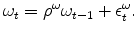 \displaystyle \omega_{t}=\rho^{\omega} \omega_{t-1}+\epsilon_{t}^{\omega}.