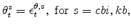 \displaystyle \theta_{t}^{s}=\epsilon_{t}^{\theta,s},\ \mathrm{for} \ s=cbi,kb,
