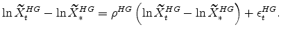 \displaystyle \ln \widetilde{X}^{HG}_{t}-\ln \widetilde{X}^{HG}_{\ast} =\rho^{HG}\left(\ln \widetilde{X}^{HG}_{t}-\ln \widetilde{X}^{HG}_{\ast} \right) +\epsilon^{HG}_{t}.