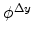  \phi^{\Delta y}