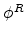  \phi^{R}