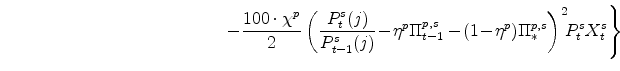 \displaystyle \ \ \ \ \ \ \ \ \ \ \ \ \ \ \ \ \ \ \ \ \ \ \ \ \ \ \ \ \ \ \ \ \ \ \ \ \ \left. -\frac{100\cdot\chi^{p}}{2} \left(\frac{P^{s}_{t}(j)}{P^{s}_{t-1}(j)% }\!-\!\eta^{p}\Pi^{p,s}_{t-1} -\!(1\!-\!\eta^{p})\Pi^{p,s}_{\ast}\right)^{2}\!\!P^{s}_{t}X^{s}_{t} \right\} \notag