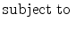 \displaystyle \mathrm{subject\;to}\; \notag