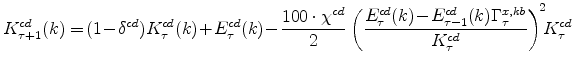 \displaystyle K^{cd}_{\tau+1}(k) =\!(1\!-\!\delta^{cd})K^{cd}_{\tau}(k)\!+\!E^{cd}_{\tau}(k) \!-\! \frac{% 100\cdot\chi^{cd}}{2} \left(\frac{E^{cd}_{\tau}(k)\!-\!E^{cd}_{\tau-1}(k)% \Gamma^{x,kb}_{\tau}} {K^{cd}_{\tau}}\right)^{\!2}\!\!K^{cd}_{\tau} \notag