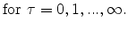\displaystyle \mathrm{for} \ \tau=0,1,...,\infty.