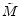  \tilde{M}
