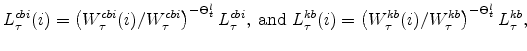 \displaystyle L^{cbi}_{\tau}(i) = \left(W^{cbi}_{\tau}(i)/W^{cbi}_{\tau}\right)^{ -\Theta_{t}^{l}} L^{cbi}_{\tau}, \;{\text{and}}\; L^{kb}_{\tau}(i) = \left(W^{kb}_{\tau}(i)/W^{kb}_{\tau}\right)^{ -\Theta_{t}^{l}} L^{kb}_{\tau},