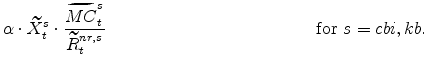 \displaystyle \alpha \cdot \widetilde{X}^{s}_{t} \cdot \frac{\widetilde{MC}^{s}_{t}}{% \widetilde{R}^{nr,s}_{t}} \ \ \ \ \ \ \ \ \ \ \ \ \ \ \ \ \ \ \ \ \ \ \ \ \ \ \ \ \ \ \ \ \ \ \ \ \mathrm{for} \ s=cbi,kb.