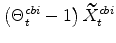 \displaystyle \left(\Theta^{cbi}_{t}-1\right)\widetilde{X}% ^{cbi}_{t}