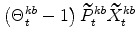 \displaystyle \left(\Theta^{kb}_{t}-1\right)\widetilde{P}% ^{kb}_{t}\widetilde{X}^{kb}_{t}