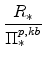 \displaystyle \frac{R_{\ast}}{\Pi^{p,kb}_{\ast}}