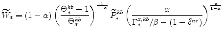 \displaystyle \widetilde{W}_{\ast} =\left(1-\alpha \right) \left( \frac{\Theta^{kb}_{\ast}-1}{% \Theta^{kb}_{\ast}} \right)^{\frac{1}{1-\alpha}} \widetilde{P}^{kb}_{\ast} \left( \frac{\alpha}{\Gamma^{x,kb}_{\ast}/\beta -\left(1-\delta^{nr} \right)} \right)^{\frac{\alpha}{1-\alpha}}