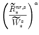 \displaystyle \left(\frac{\widetilde{R}^{nr,s}_{\ast}}{\widetilde{W}^{s}_{\ast}}% \right)^{\alpha}