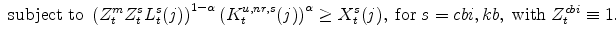 \displaystyle \mathrm{\;subject\;to \;} \left(Z^{m}_{t}Z^{s}_{t}L^{s}_{t}(j)\right)^{1-\alpha} \left(K^{u,nr,s}_{t}(j)\right)^{\alpha}\geq X^{s}_{t}(j),\;\mathrm{for}% \;s=cbi,kb, \;\mathrm{with}\;Z^{cbi}_{t}\equiv 1. \ \ \ \ 