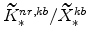  \widetilde{K}^{nr,kb}_{\ast}/\widetilde{X}% ^{kb}_{\ast}