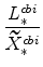 \displaystyle \frac{L^{cbi}_{\ast}}{\widetilde{X}^{cbi}_{\ast}}