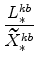 \displaystyle \frac{L^{kb}_{\ast}}{\widetilde{X}^{kb}_{\ast}}