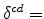  \delta^{cd}=