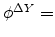  \phi^{\Delta Y}=