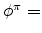  \phi^{\pi}=