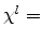  \chi^{l}=
