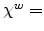  \chi^{w}=