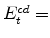  E^{cd}_{t}=