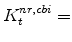  K^{nr,cbi}_{t}=