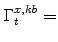  \Gamma^{x,kb}_{t}=