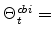  \Theta^{cbi}_{t}=